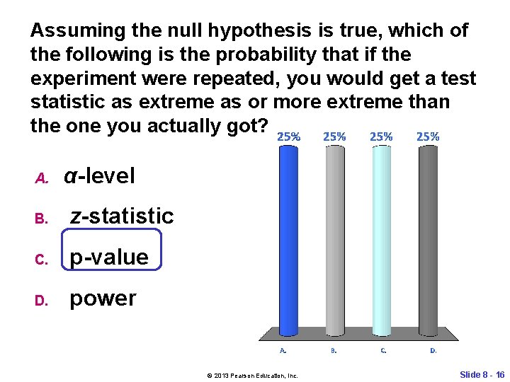 Assuming the null hypothesis is true, which of the following is the probability that