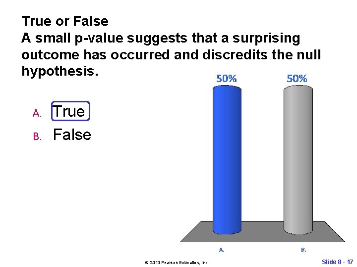 True or False A small p-value suggests that a surprising outcome has occurred and