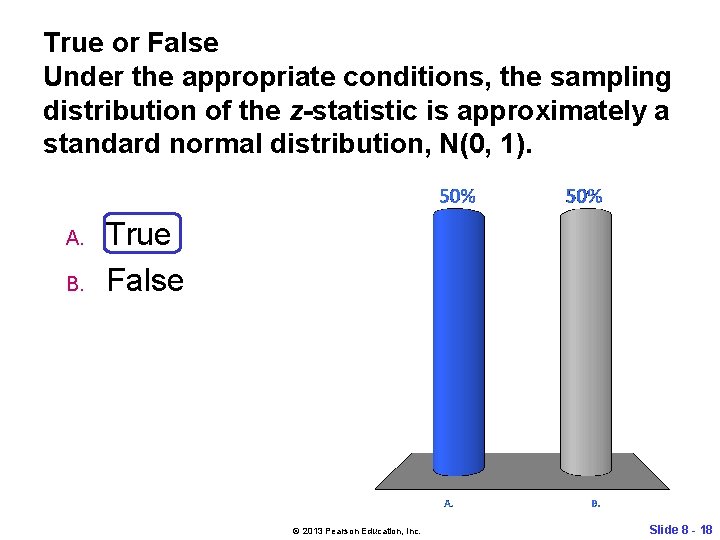 True or False Under the appropriate conditions, the sampling distribution of the z-statistic is