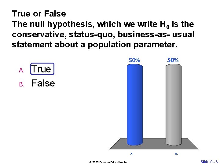 True or False The null hypothesis, which we write H 0 is the conservative,