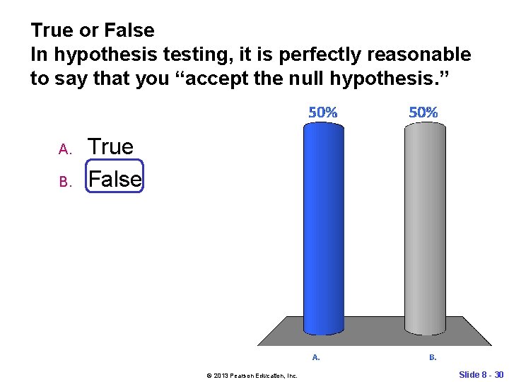 True or False In hypothesis testing, it is perfectly reasonable to say that you