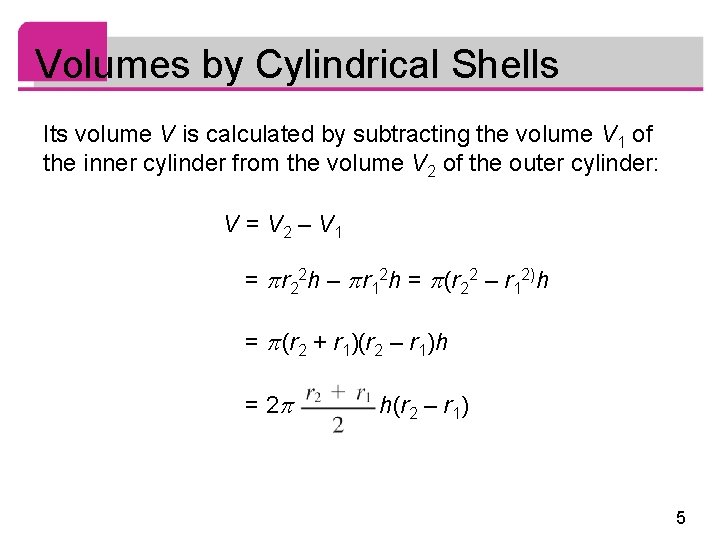 Volumes by Cylindrical Shells Its volume V is calculated by subtracting the volume V