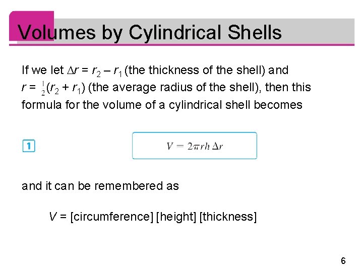 Volumes by Cylindrical Shells If we let r = r 2 – r 1