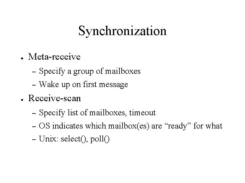Synchronization ● ● Meta-receive – Specify a group of mailboxes – Wake up on