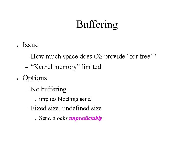 Buffering ● ● Issue – How much space does OS provide “for free”? –