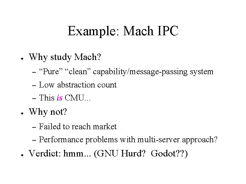 Example: Mach IPC ● ● ● Why study Mach? – “Pure” “clean” capability/message-passing system