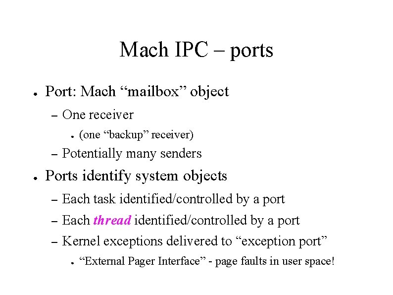 Mach IPC – ports ● Port: Mach “mailbox” object – One receiver ● –