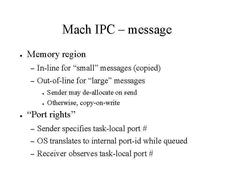 Mach IPC – message ● Memory region – In-line for “small” messages (copied) –