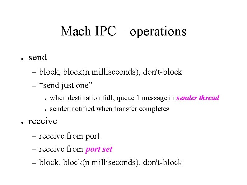 Mach IPC – operations ● send – block, block(n milliseconds), don't-block – “send just