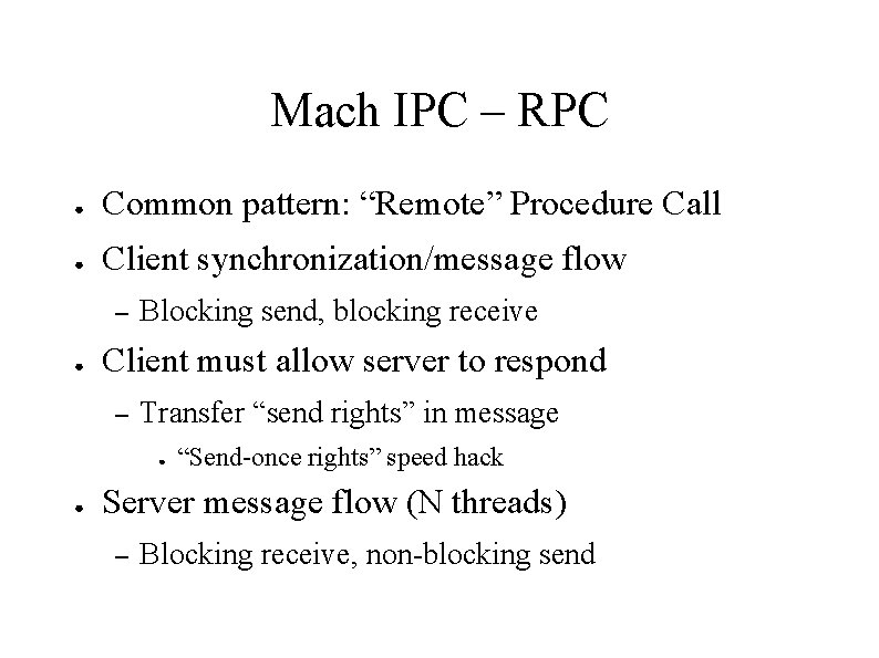 Mach IPC – RPC ● Common pattern: “Remote” Procedure Call ● Client synchronization/message flow