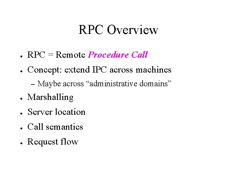 RPC Overview ● RPC = Remote Procedure Call ● Concept: extend IPC across machines