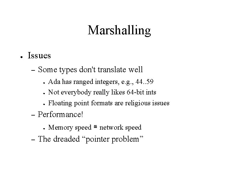 Marshalling ● Issues – Some types don't translate well ● ● ● – Performance!