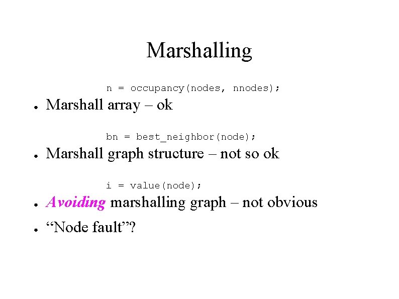 Marshalling n = occupancy(nodes, nnodes); ● Marshall array – ok bn = best_neighbor(node); ●