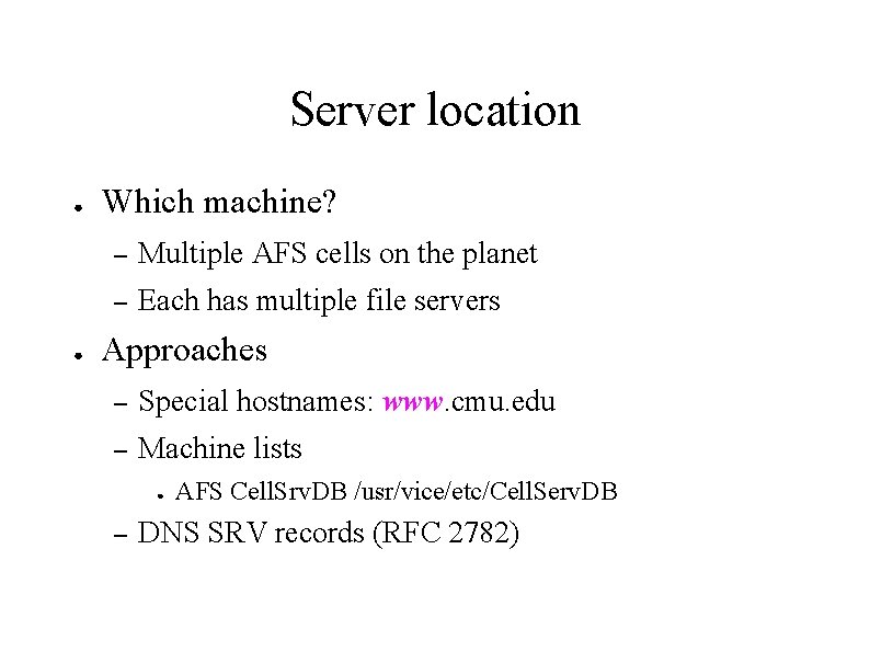 Server location ● ● Which machine? – Multiple AFS cells on the planet –