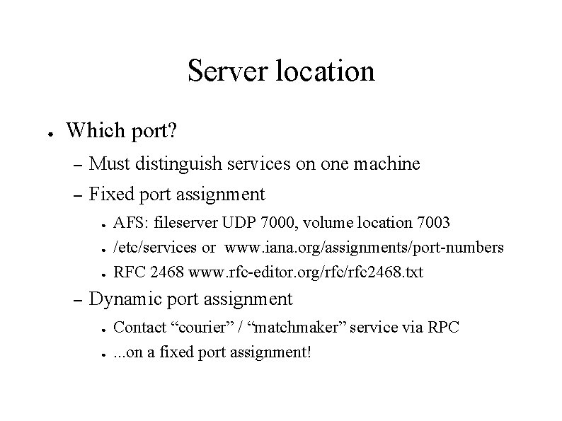 Server location ● Which port? – Must distinguish services on one machine – Fixed