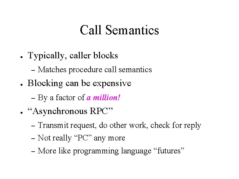 Call Semantics ● Typically, caller blocks – ● Blocking can be expensive – ●