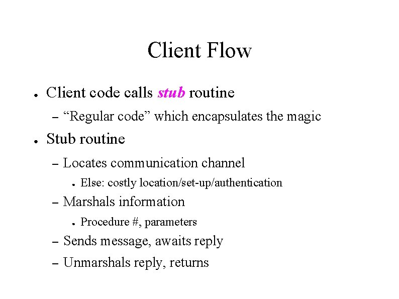 Client Flow ● Client code calls stub routine – ● “Regular code” which encapsulates