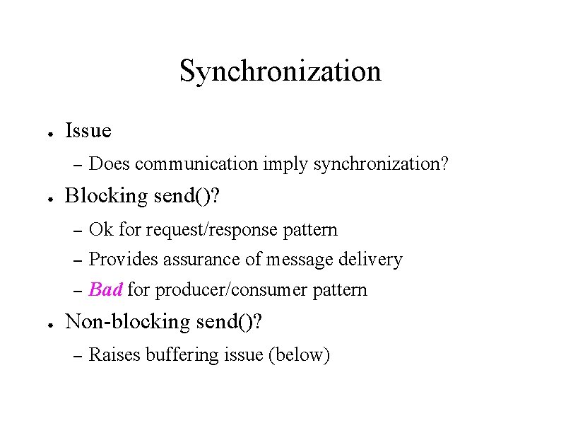 Synchronization ● Issue – ● ● Does communication imply synchronization? Blocking send()? – Ok