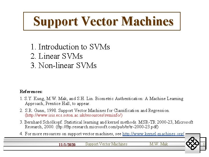 Support Vector Machines 1. Introduction to SVMs 2. Linear SVMs 3. Non-linear SVMs References: