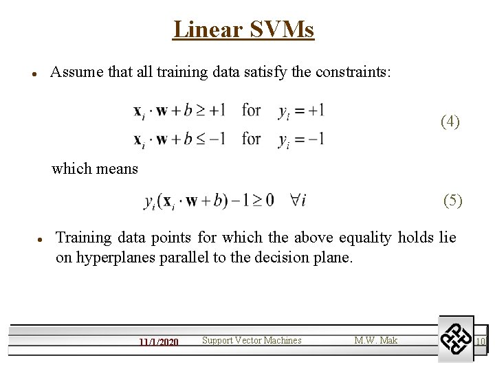 Linear SVMs l Assume that all training data satisfy the constraints: (4) which means