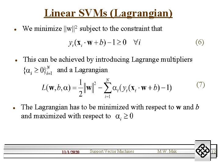 Linear SVMs (Lagrangian) l We minimize ||w||2 subject to the constraint that (6) l