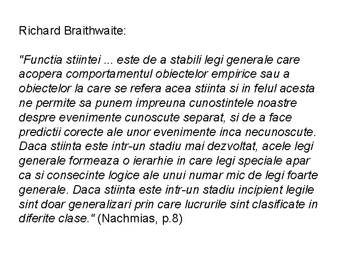 Richard Braithwaite: "Functia stiintei. . . este de a stabili legi generale care acopera