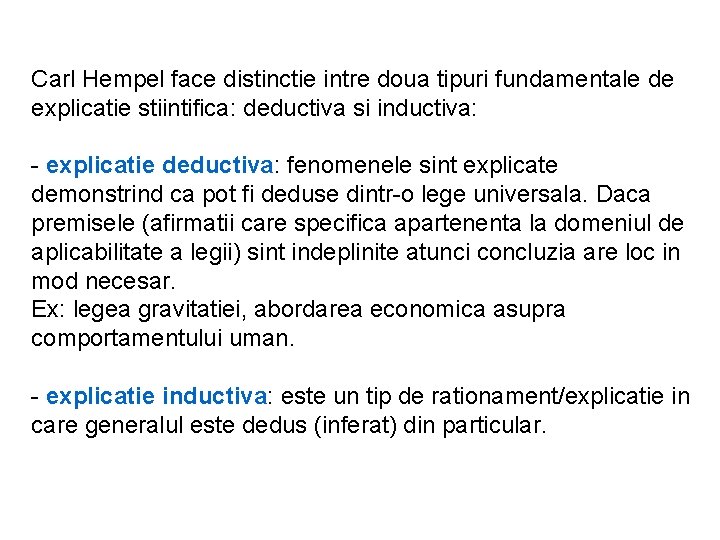 Carl Hempel face distinctie intre doua tipuri fundamentale de explicatie stiintifica: deductiva si inductiva: