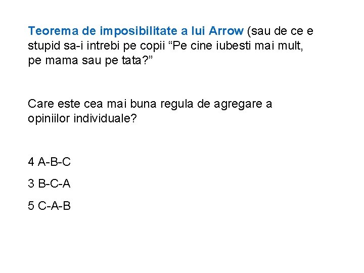 Teorema de imposibilitate a lui Arrow (sau de ce e stupid sa-i intrebi pe