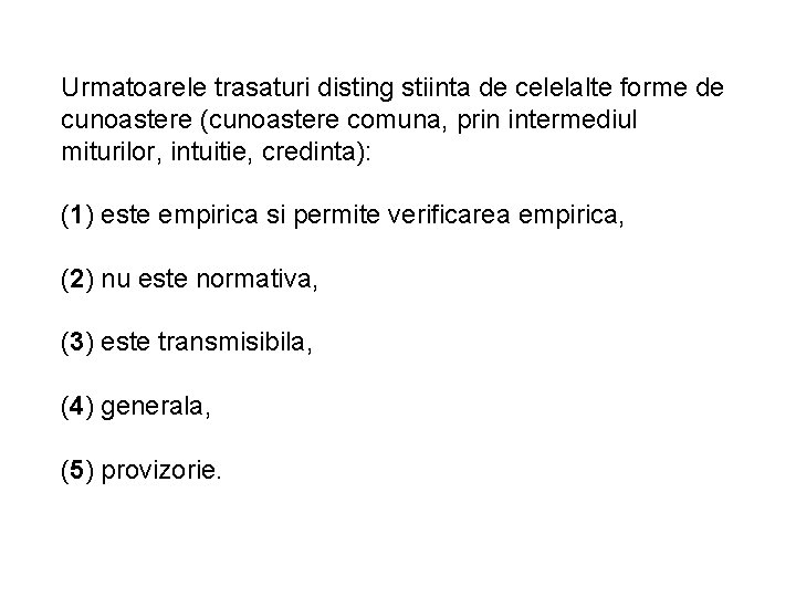 Urmatoarele trasaturi disting stiinta de celelalte forme de cunoastere (cunoastere comuna, prin intermediul miturilor,