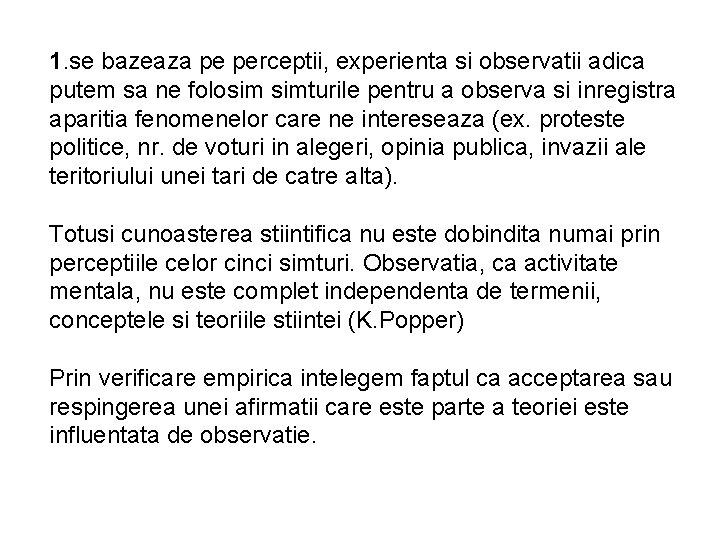 1. se bazeaza pe perceptii, experienta si observatii adica putem sa ne folosim simturile