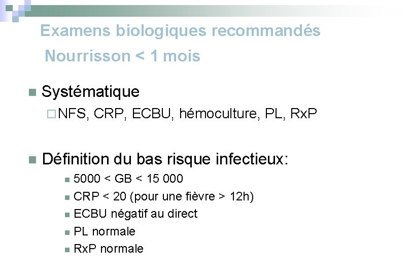 Examens biologiques recommandés Nourrisson < 1 mois n Systématique ¨ NFS, CRP, ECBU, hémoculture,