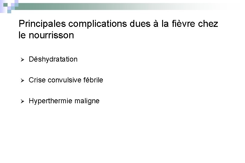 Principales complications dues à la fièvre chez le nourrisson Ø Déshydratation Ø Crise convulsive