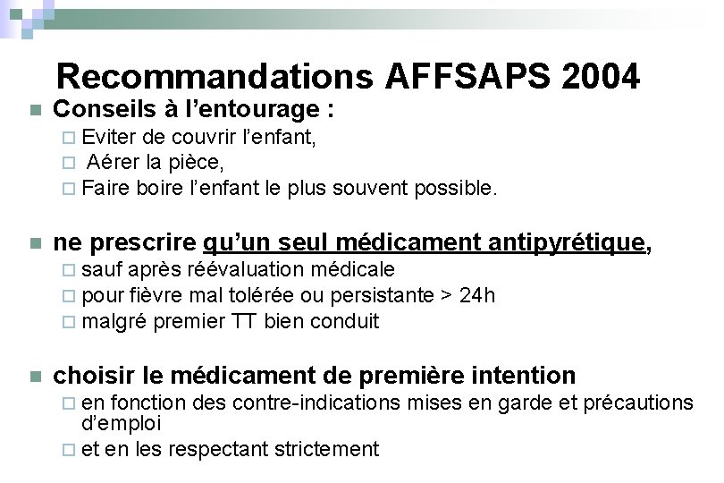 Recommandations AFFSAPS 2004 n Conseils à l’entourage : ¨ Eviter de couvrir l’enfant, ¨