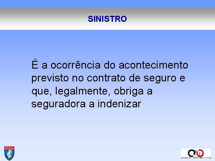 SINISTRO É a ocorrência do acontecimento previsto no contrato de seguro e que, legalmente,