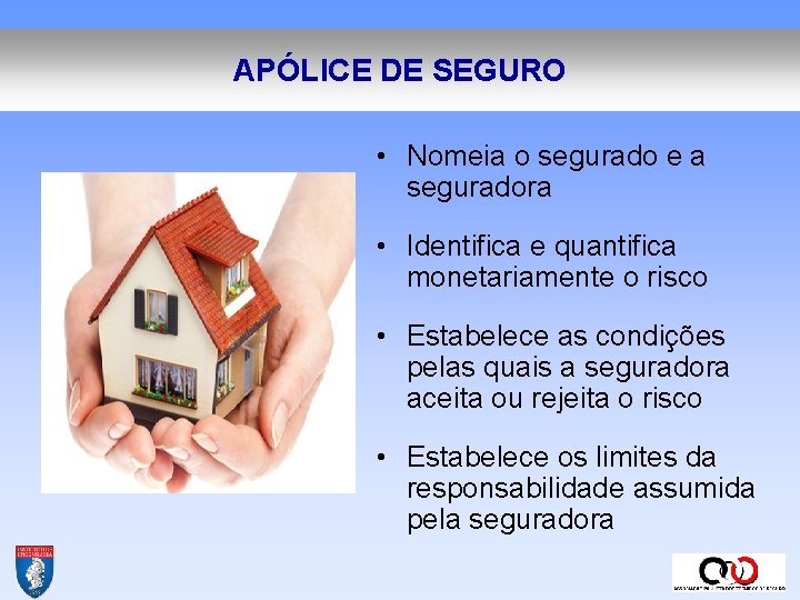 APÓLICE DE SEGURO • Nomeia o segurado e a seguradora • Identifica e quantifica