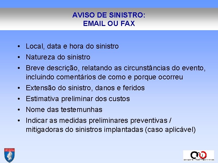 AVISO DE SINISTRO: EMAIL OU FAX • Local, data e hora do sinistro • AVISO DE SINISTRO: EMAIL OU FAX • Local, data e hora do sinistro •