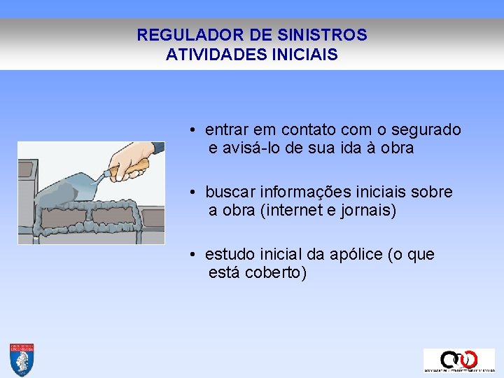 REGULADOR DE SINISTROS ATIVIDADES INICIAIS • entrar em contato com o segurado e avisá-lo