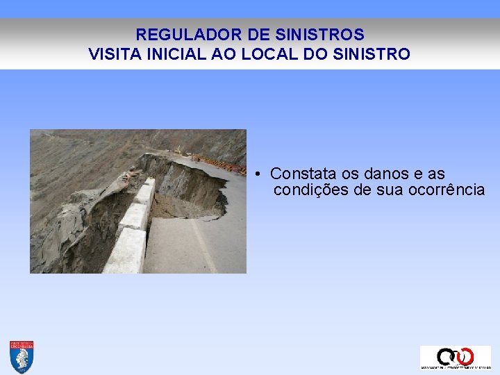 REGULADOR DE SINISTROS VISITA INICIAL AO LOCAL DO SINISTRO • Constata os danos e REGULADOR DE SINISTROS VISITA INICIAL AO LOCAL DO SINISTRO • Constata os danos e