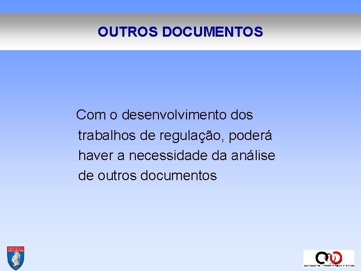 OUTROS DOCUMENTOS Com o desenvolvimento dos trabalhos de regulação, poderá haver a necessidade da