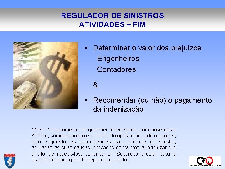 REGULADOR DE SINISTROS ATIVIDADES – FIM • Determinar o valor dos prejuízos Engenheiros Contadores REGULADOR DE SINISTROS ATIVIDADES – FIM • Determinar o valor dos prejuízos Engenheiros Contadores
