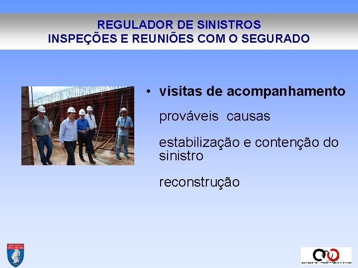 REGULADOR DE SINISTROS INSPEÇÕES E REUNIÕES COM O SEGURADO • visitas de acompanhamento prováveis