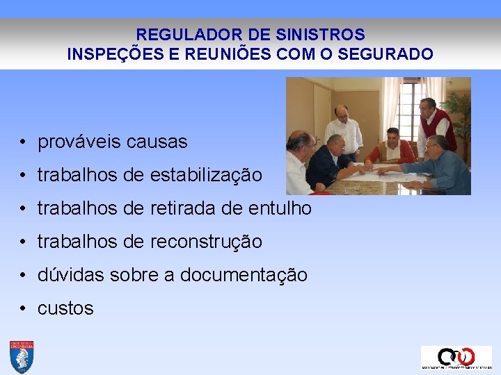 REGULADOR DE SINISTROS INSPEÇÕES E REUNIÕES COM O SEGURADO • prováveis causas • trabalhos