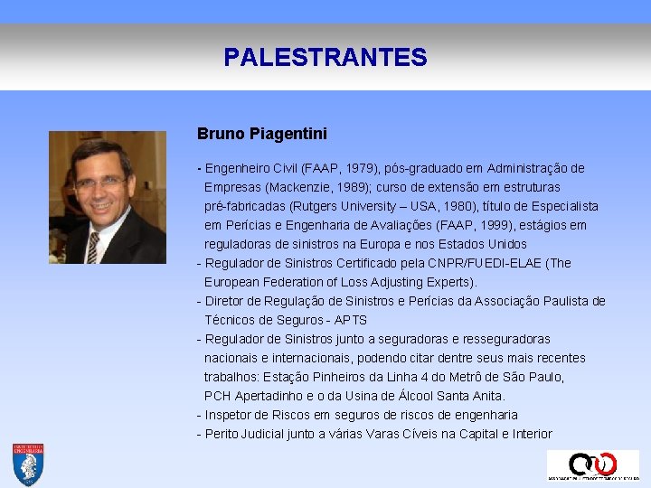 PALESTRANTES Bruno Piagentini - Engenheiro Civil (FAAP, 1979), pós-graduado em Administração de Empresas (Mackenzie,