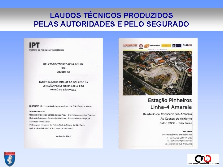 LAUDOS TÉCNICOS PRODUZIDOS PELAS AUTORIDADES E PELO SEGURADO LAUDOS TÉCNICOS PRODUZIDOS PELAS AUTORIDADES E PELO SEGURADO