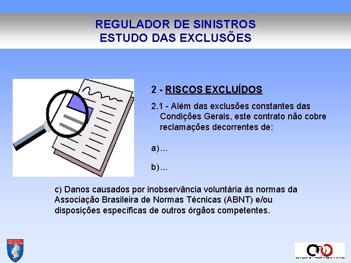 REGULADOR DE SINISTROS ESTUDO DAS EXCLUSÕES 2 - RISCOS EXCLUÍDOS 2. 1 - Além