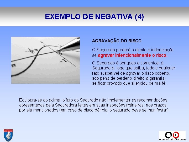 EXEMPLO DE NEGATIVA (4) AGRAVAÇÃO DO RISCO O Segurado perderá o direito à indenização EXEMPLO DE NEGATIVA (4) AGRAVAÇÃO DO RISCO O Segurado perderá o direito à indenização