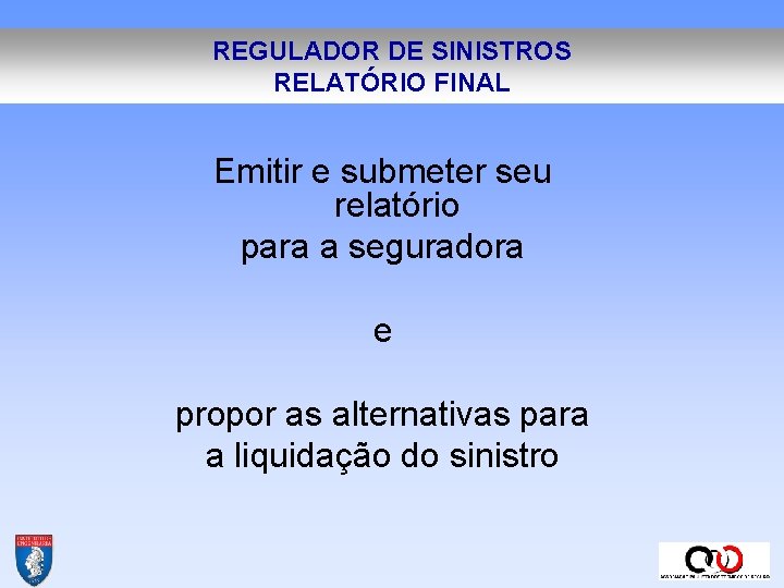 REGULADOR DE SINISTROS RELATÓRIO FINAL Emitir e submeter seu relatório para a seguradora e