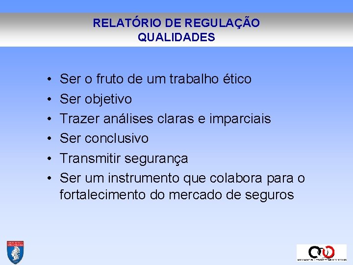 RELATÓRIO DE REGULAÇÃO QUALIDADES • • • Ser o fruto de um trabalho ético