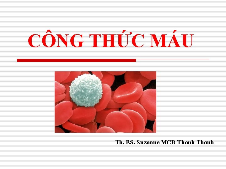 CÔNG THỨC MÁU Th. BS. Suzanne MCB Thanh 