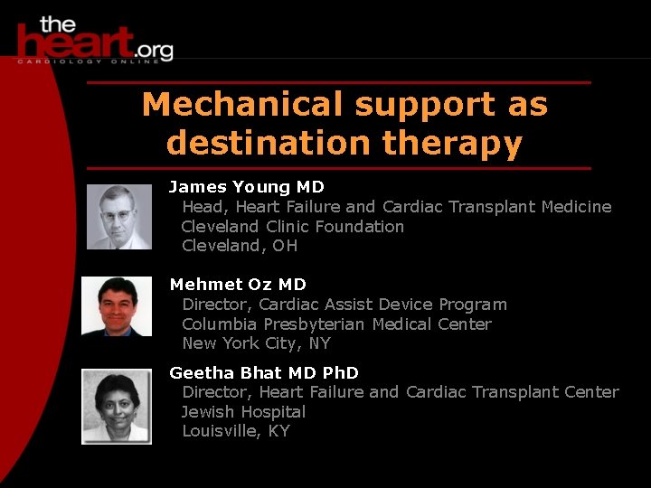 Destination therapy Mechanical support as destination therapy James Young MD Head, Heart Failure and